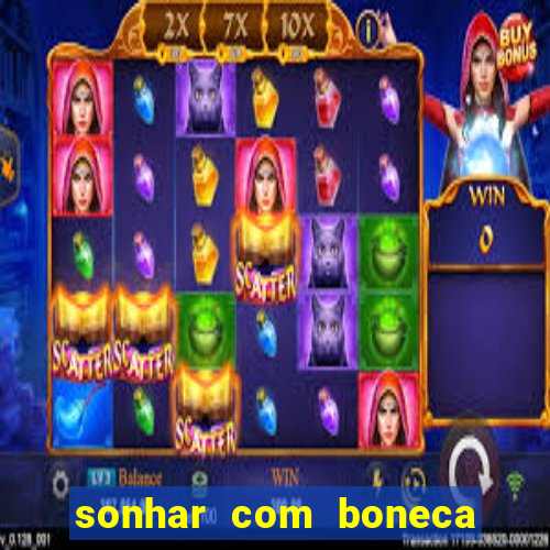 sonhar com boneca jogo do bicho